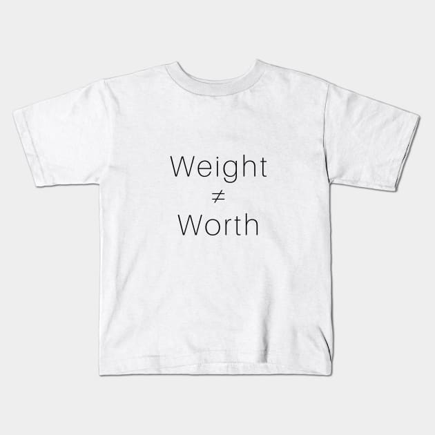 Weight ≠ Worth (black font) Kids T-Shirt by Paula Virion | FNTP